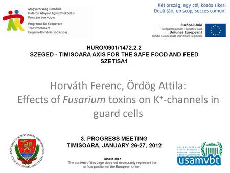 HURO/0901/1472.2.2 SZEGED - TIMISOARA AXIS FOR THE SAFE FOOD AND FEED SZETISA1 3. PROGRESS MEETING TIMISOARA, JANUARY 26-27, 2012 Disclaimer The content.