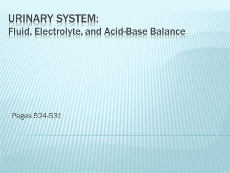 Pages 524-531.  Blood composition depends on: 1. Diet 2. Cellular metabolism 3. Urine output  How the kidneys manage blood composition: 1. Excretion.