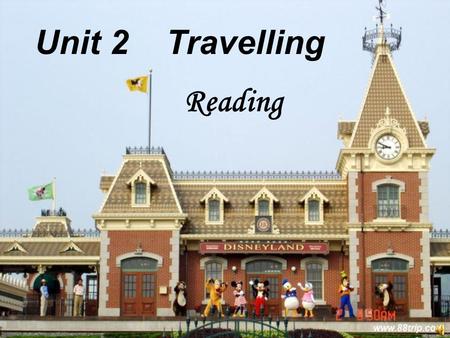 Unit 2 Travelling Reading. 1. Welcome to Hong Kong 2. since last month 7. include four different parks 6. a famous theme park 5. spend the whole day.