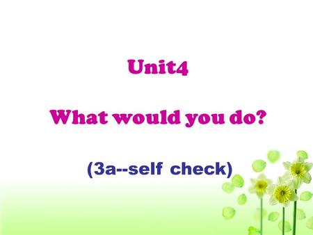 Unit4 What would you do? (3a--self check) How confident are you ?