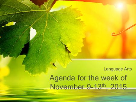 Agenda for the week of November 9-13 th, 2015 Language Arts.