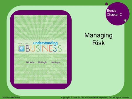 * * Bonus Chapter C Managing Risk Copyright © 2010 by The McGraw-Hill Companies, Inc. All rights reserved.McGraw-Hill/Irwin.