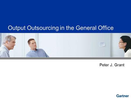 Output Outsourcing in the General Office Peter J. Grant.