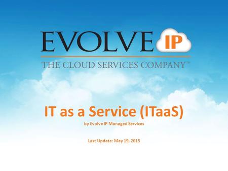 IT as a Service (ITaaS) by Evolve IP Managed Services Last Update: May 19, 2015.