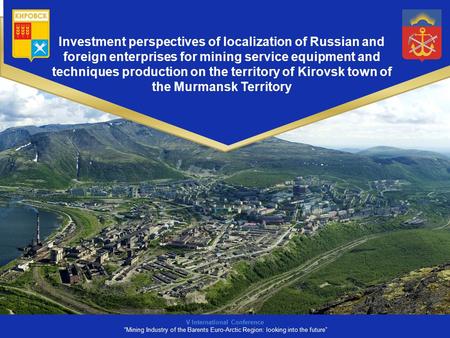 Investment perspectives of localization of Russian and foreign enterprises for mining service equipment and techniques production on the territory of Kirovsk.