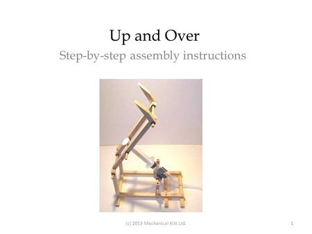 Up and Over Step-by-step assembly instructions (c) 2013 Mechanical Kits Ltd.1.