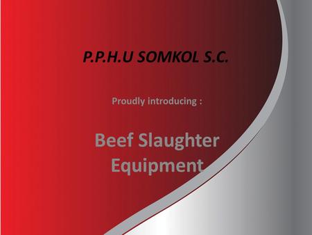 P.P.H.U SOMKOL S.C. Proudly introducing : Beef Slaughter Equipment.