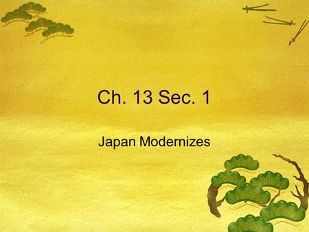 Ch. 13 Sec. 1 Japan Modernizes. Japan in 1600’s  Emperor - Symbolic power, respected through tradition  Shoguns - supreme military dictator  Daimyo.