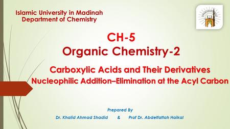 CH-5 Organic Chemistry-2 Prepared By Dr. Khalid Ahmad Shadid & Prof Dr. Abdelfattah Haikal Islamic University in Madinah Department of Chemistry Carboxylic.