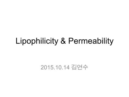 Lipophilicity & Permeability 2015.10.14 김연수. Chapter 5. Lipophilicity.