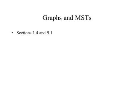 Graphs and MSTs Sections 1.4 and 9.1. Partial-Order Relations Everybody is not related to everybody. Examples? Direct road connections between locations.