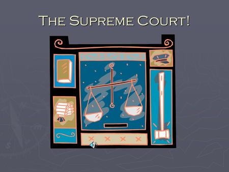 The Supreme Court! Supreme Court ► ► Highest court in the land ► Final interpretation of Constitution ► Judges appointed by _________ with ________ approval!