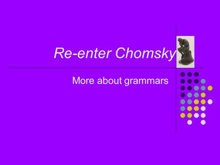 Re-enter Chomsky More about grammars. 2 Parse trees S  A B A  aA | a B  bB | b Consider L = { a m b n | m, n > 0 } (one/more a ’s followed by one/more.