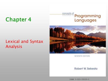 ISBN 0-321-33025-0 Chapter 4 Lexical and Syntax Analysis.