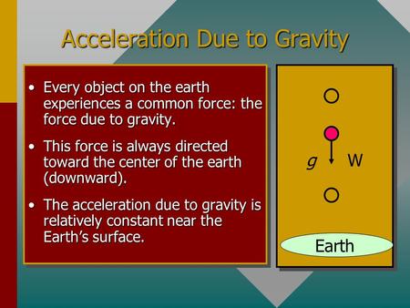 Acceleration Due to Gravity Every object on the earth experiences a common force: the force due to gravity.Every object on the earth experiences a common.