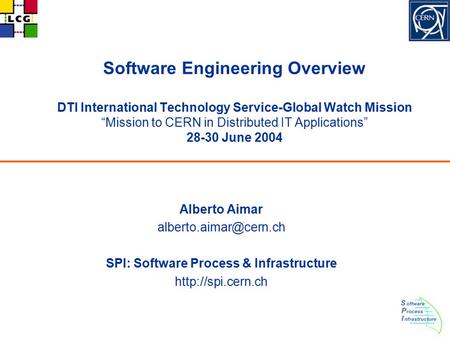 Software Engineering Overview DTI International Technology Service-Global Watch Mission “Mission to CERN in Distributed IT Applications” 28-30 June 2004.