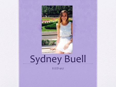 Sydney Buell ECED 407. Introduction My name is Sydney Buell. Originally a student at Salisbury University, I’m now a proud Towson Tiger.