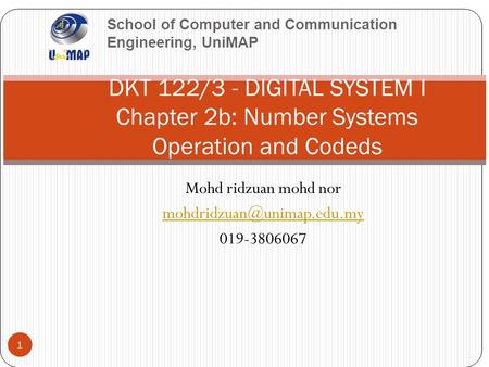 School of Computer and Communication Engineering, UniMAP Mohd ridzuan mohd nor 019-3806067 1 DKT 122/3 - DIGITAL SYSTEM I Chapter.