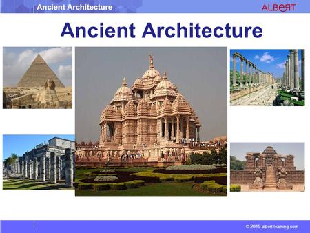 Ancient Architecture © 2015 albert-learning.com Ancient Architecture.