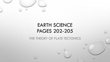 EARTH SCIENCE PAGES 202-205 THE THEORY OF PLATE TECTONICS.