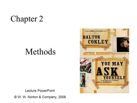 Methods Chapter 2 Lecture PowerPoint © W. W. Norton & Company, 2008.