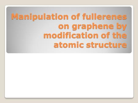 Manipulation of fullerenes on graphene by modification of the atomic structure.