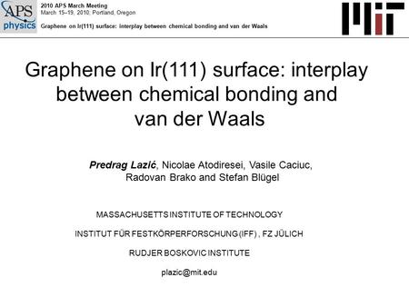 Graphene on Ir(111) surface: interplay between chemical bonding and van der Waals Predrag Lazić, Nicolae Atodiresei, Vasile Caciuc, Radovan Brako and Stefan.