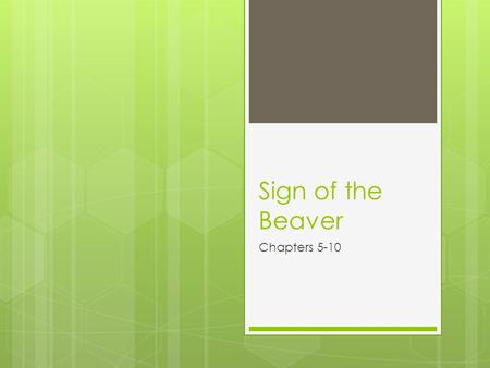 Sign of the Beaver Chapters 5-10. Bellowing  A shout, the act of shouting  Matt was bellowing loudly and waving his arms as he plunged into the cold,