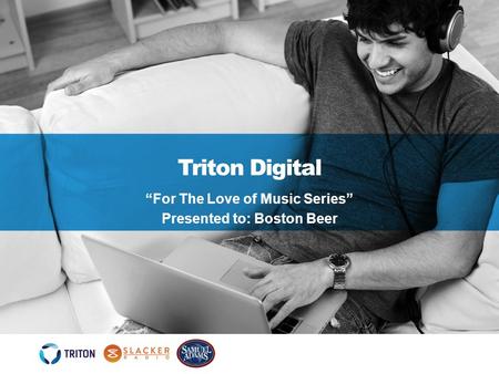 Triton Digital “For The Love of Music Series” Presented to: Boston Beer.