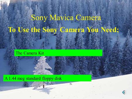 Sony Mavica Camera To Use the Sony Camera You Need; The Camera Kit A 1.44 meg standard floppy disk.