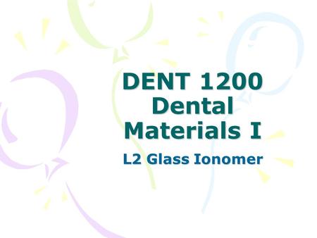 DENT 1200 Dental Materials I