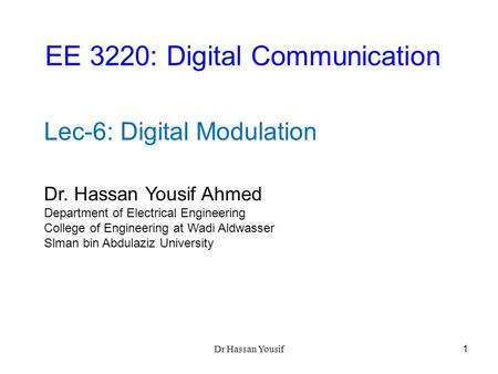 EE 3220: Digital Communication Dr. Hassan Yousif Ahmed Department of Electrical Engineering College of Engineering at Wadi Aldwasser Slman bin Abdulaziz.