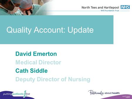 Quality Account: Update David Emerton Medical Director Cath Siddle Deputy Director of Nursing.