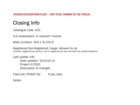 HIDDEN DESCRIPTION SLIDE — NOT TO BE SHOWN TO THE PUBLIC Closing Info Catalogue code: C03 Full presentation or module? module Slide numbers: C03-1 to C03-2.