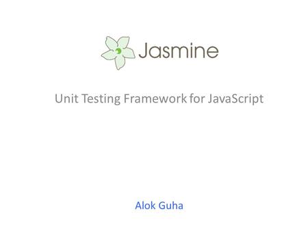 Alok Guha Unit Testing Framework for JavaScript.