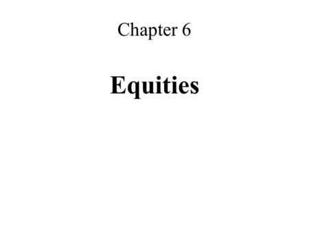 Chapter 6 Equities. Common Stock Represents ownership of a business entity with claims on earnings and dividends Can have different classes of stock where.