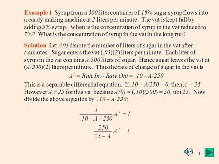 1 Example 1 Syrup from a 500 liter container of 10% sugar syrup flows into a candy making machine at 2 liters per minute. The vat is kept full by adding.