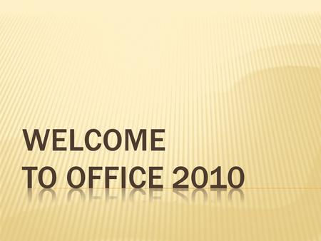 WELCOME.  THE RIBBON  TABS and CONTEXTUAL TABS  QUICK ACCESS TOOLBARS  CUSTOMIZE YOUR TOOLBAR  BACKSTAGE VIEW  LIVE PREVIEW  FILE FORMATS  COMPATIBILITY.