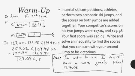 Warm-Up In aerial ski competitions, athletes perform two acrobatic ski jumps, and the scores on both jumps are added together. Your competitor’s scores.