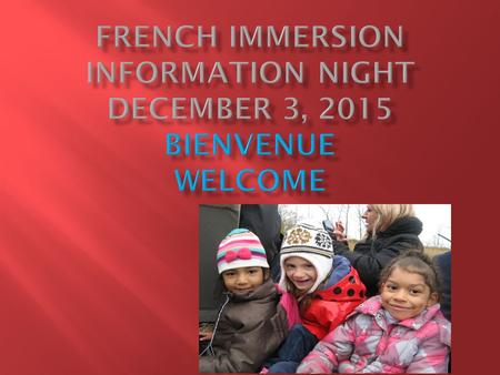  Early French Immersion begins in Junior Kindergarten  Extended French Immersion begins in Grade 5.