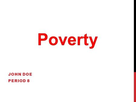 JOHN DOE PERIOD 8. AT LEAST 80% OF HUMANITY LIVES ON LESS THAN $10 A DAY.