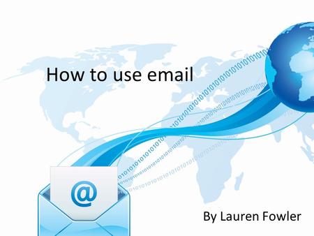 How to use email By Lauren Fowler. Adding Attachments Attachments are pictures, videos and files that you have on your computer. You can add these to.