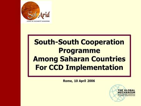 South-South Cooperation Programme Among Saharan Countries For CCD Implementation Rome, 10 April 2006.