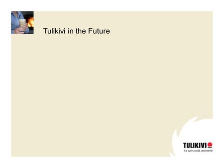 Tulikivi in the Future. To bring warmth and comfort to your home with high-quality branded products that sit well with your interior decoration. Business.