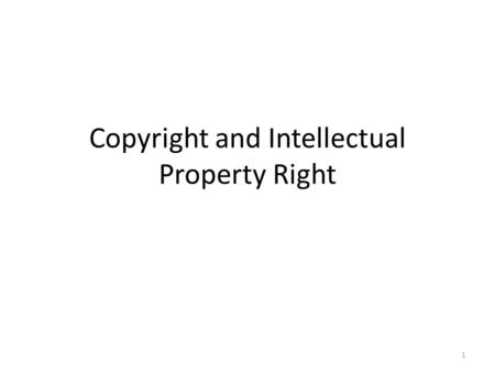 Copyright and Intellectual Property Right 1. 2 Use and Protection of Intellectual Property in Online Business Intellectual property (general term) includes: