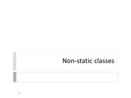 Non-static classes 1.  a utility class has features (fields and methods) that are all static  all features belong to the class  therefore, you do not.