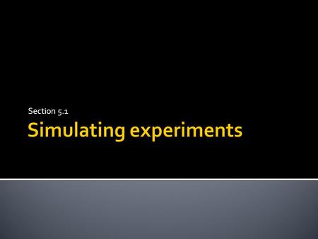 Section 5.1.  Three ways to answer this question: 1. Actually carry out an experiment 2. Develop a probability model 3. Start with a model, and then.