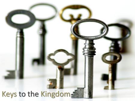 Keys to the Kingdom.  Practical Understanding What’s the Key to: