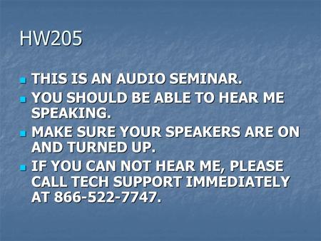 HW205 THIS IS AN AUDIO SEMINAR. THIS IS AN AUDIO SEMINAR. YOU SHOULD BE ABLE TO HEAR ME SPEAKING. YOU SHOULD BE ABLE TO HEAR ME SPEAKING. MAKE SURE YOUR.