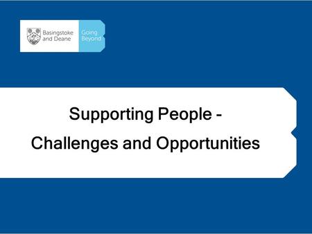 Supporting People - Challenges and Opportunities.